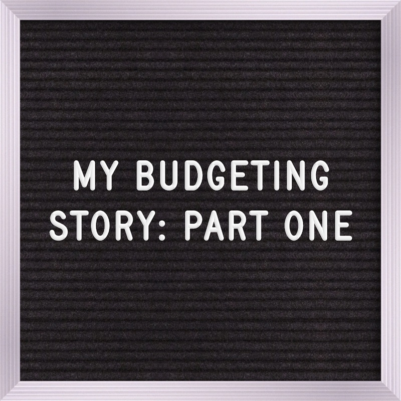 My Budgeting Story- Part One